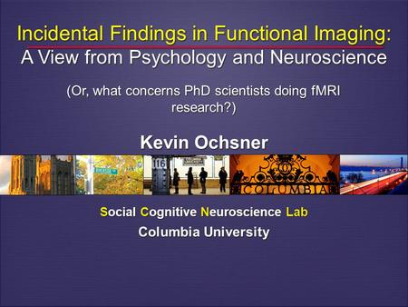 Incidental Findings in Functional Imaging: A View from Psychology and Neuroscience Incidental Findings in Functional Imaging: A View from Psychology and.
