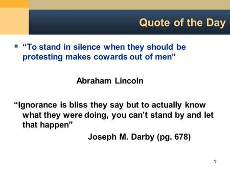 1 Quote of the Day  “To stand in silence when they should be protesting makes cowards out of men” Abraham Lincoln “Ignorance is bliss they say but to.