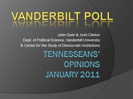 John Geer & Josh Clinton Dept. of Political Science, Vanderbilt University & Center for the Study of Democratic Institutions.