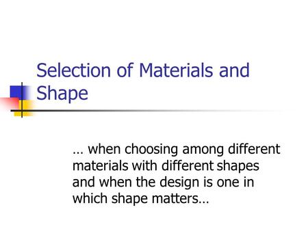 Selection of Materials and Shape