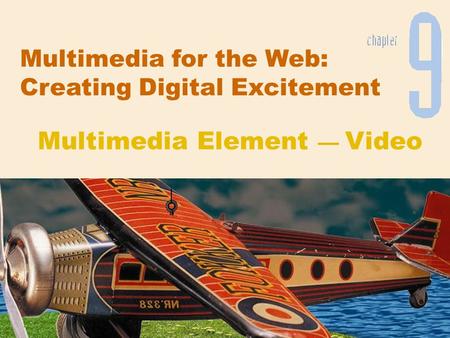 Multimedia for the Web: Creating Digital Excitement Multimedia Element — Video.