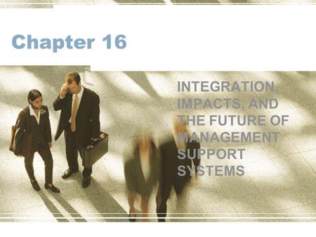 INTEGRATION, IMPACTS, AND THE FUTURE OF MANAGEMENT SUPPORT SYSTEMS