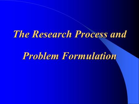 The Research Process and Problem Formulation. Justify the Need for Marketing Research Four Considerations: – Potential usefulness of the results – Management.