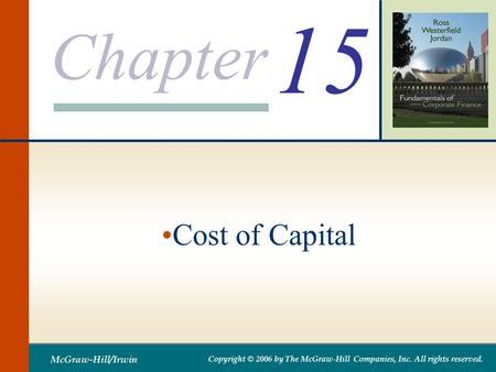 Chapter McGraw-Hill/Irwin Copyright © 2006 by The McGraw-Hill Companies, Inc. All rights reserved. 15 Cost of Capital.