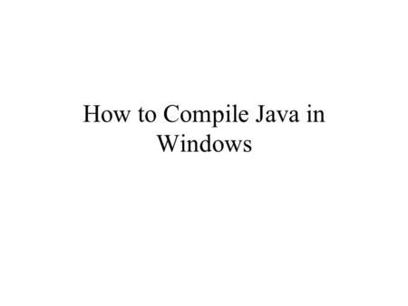 How to Compile Java in Windows. click start then run.