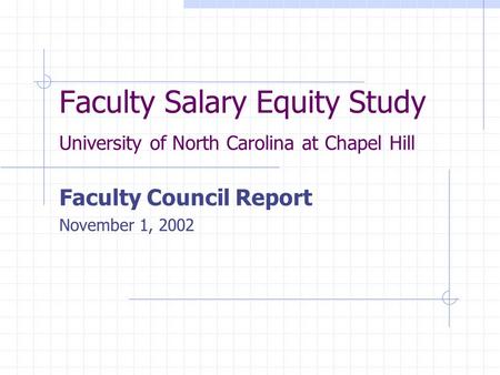 Faculty Salary Equity Study University of North Carolina at Chapel Hill Faculty Council Report November 1, 2002.
