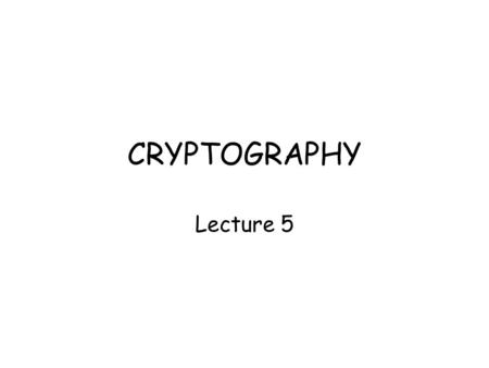CRYPTOGRAPHY Lecture 5. A B C D E F G H I J K L M N O P Q R S T U V W X Y Z B C D E F G H I J K L M N O P Q R S T U V W X Y Z A C D E F G H I J K L M.
