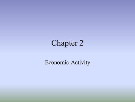 Chapter 2 Economic Activity.
