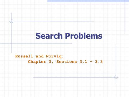 Search Problems Russell and Norvig: Chapter 3, Sections 3.1 – 3.3.
