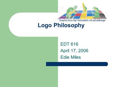 Logo Philosophy EDT 616 April 17, 2006 Edie Miles Graphic from