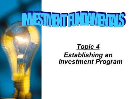 Topic 4 Establishing an Investment Program Personal Financial Planning  1. Assessing Current Financial Conditions  a. The Personal Balance Sheet 