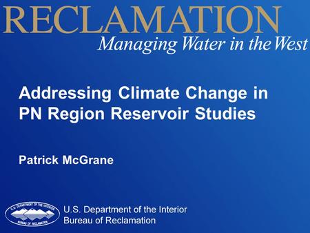 Addressing Climate Change in PN Region Reservoir Studies Patrick McGrane.