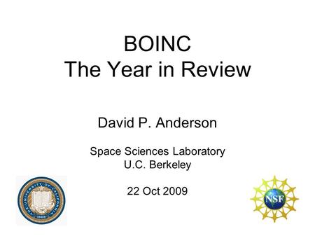 BOINC The Year in Review David P. Anderson Space Sciences Laboratory U.C. Berkeley 22 Oct 2009.