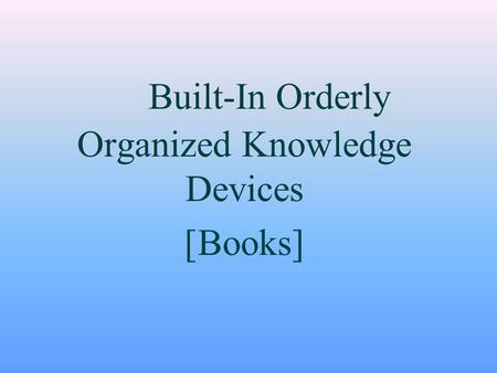 Built-In Orderly Organized Knowledge Devices [Books]