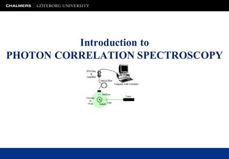 Introduction to PHOTON CORRELATION SPECTROSCOPY