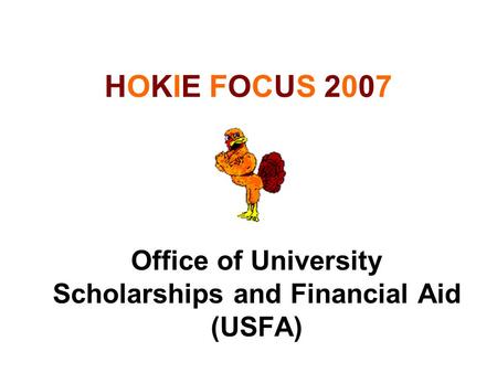 HOKIE FOCUS 2007 Office of University Scholarships and Financial Aid (USFA)
