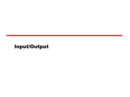 Input/Output.