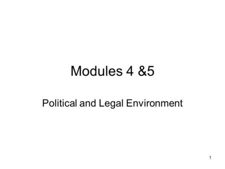 1 Modules 4 &5 Political and Legal Environment. 2 The Political Environment Political cultures provide context –Governing party’s attitude toward Sovereignty.