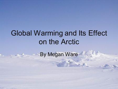 Global Warming and Its Effect on the Arctic