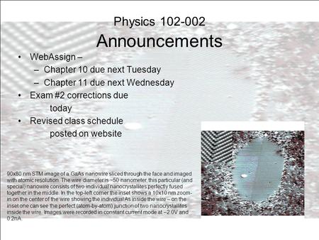 Physics 102-002 Announcements WebAssign – –Chapter 10 due next Tuesday –Chapter 11 due next Wednesday Exam #2 corrections due today Revised class schedule.