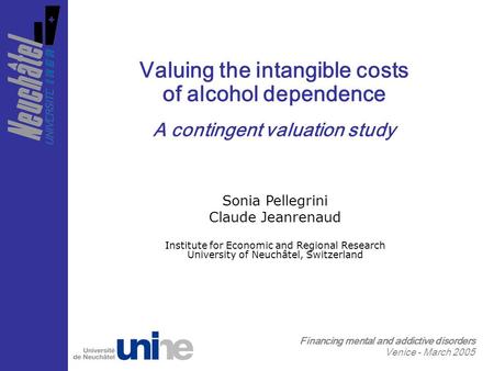 Valuing the intangible costs of alcohol dependence A contingent valuation study Sonia Pellegrini Claude Jeanrenaud Institute for Economic and Regional.