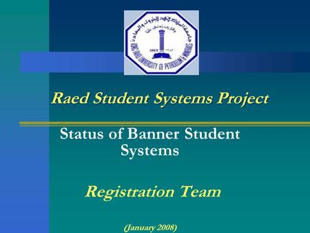 Raed Student Systems Project Status of Banner Student Systems Registration Team (January 2008)