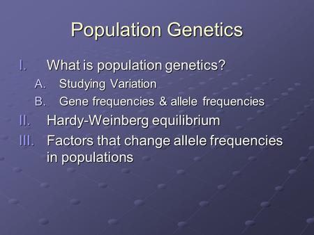 Population Genetics What is population genetics?