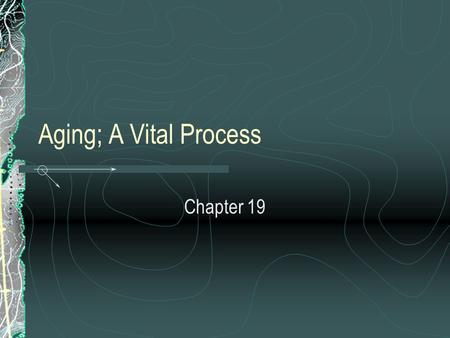 Aging; A Vital Process Chapter 19. 2 Life is Like a River “The flow is continuous, and you never step in the same place twice.”