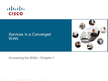 © 2006 Cisco Systems, Inc. All rights reserved.Cisco PublicITE I Chapter 6 1 Services in a Converged WAN Accessing the WAN – Chapter 1.
