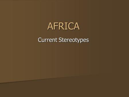 AFRICA Current Stereotypes. Answer the following questions… When you think of Africa what words, images or phrases first come to mind? When you think.