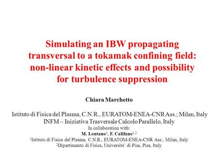 Simulating an IBW propagating transversal to a tokamak confining field: non-linear kinetic effects and possibility for turbulence suppression Chiara Marchetto.