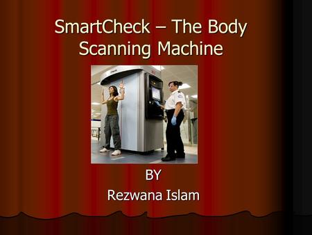 SmartCheck – The Body Scanning Machine BY Rezwana Islam.
