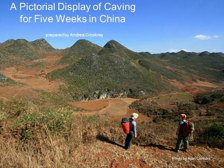 A Pictorial Display of Caving for Five Weeks in China prepared by Andrea Croskrey Photo by Alan Cressler.