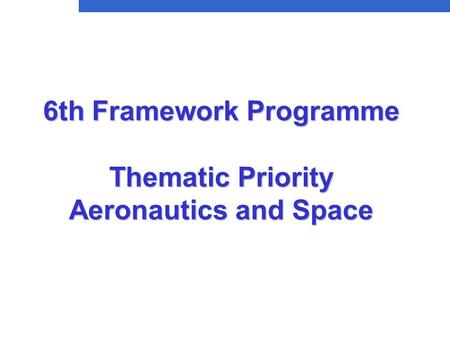 6th Framework Programme Thematic Priority Aeronautics and Space.