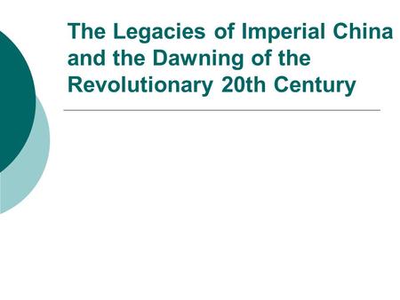 The Legacies of Imperial China  and the Dawning of the Revolutionary 20th Century
