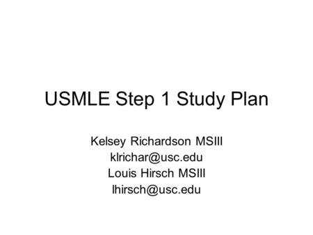 USMLE Step 1 Study Plan Kelsey Richardson MSIII Louis Hirsch MSIII