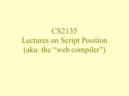 CS2135 Lectures on Script Position (aka: the “web compiler”)