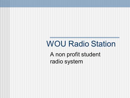 WOU Radio Station A non profit student radio system.
