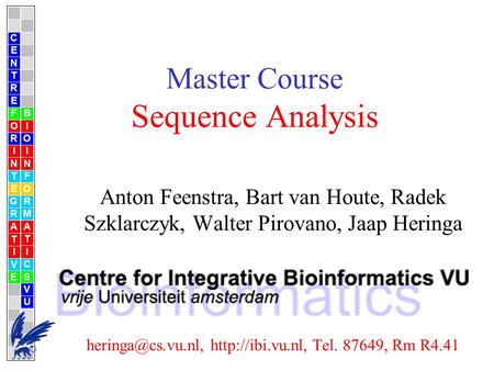 Master Course Sequence Analysis Anton Feenstra, Bart van Houte, Radek Szklarczyk, Walter Pirovano, Jaap Heringa  Tel.