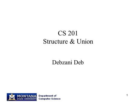CS 201 Structure & Union Debzani Deb.