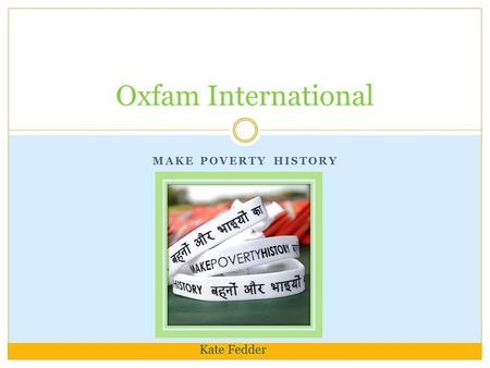 Oxfam International Make Poverty History Kate Fedder.