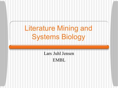 Literature Mining and Systems Biology Lars Juhl Jensen EMBL.