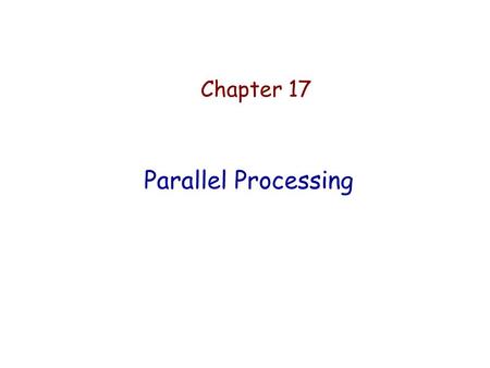 Chapter 17 Parallel Processing.