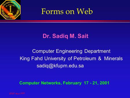 27/28 April 1999 Forms on Web Dr. Sadiq M. Sait Computer Engineering Department King Fahd University of Petroleum & Minerals Computer.
