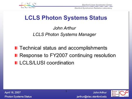 John Arthur Photon Systems April 16, 2007 1 LCLS Photon Systems Status Technical status and accomplishments Response to.