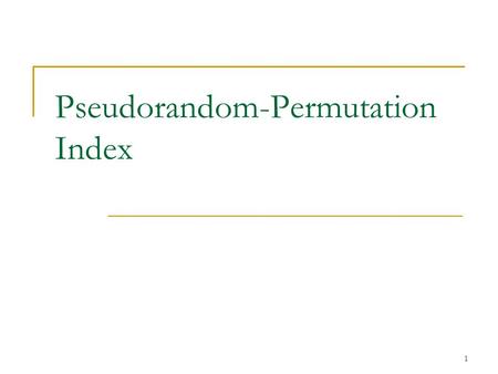 1 Pseudorandom-Permutation Index. 2 Outline Introduction Goh’s Z-IDX PRP-Index Secure game.