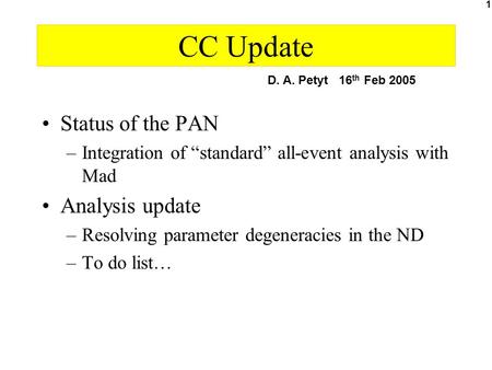 1 CC Update Status of the PAN –Integration of “standard” all-event analysis with Mad Analysis update –Resolving parameter degeneracies in the ND –To do.