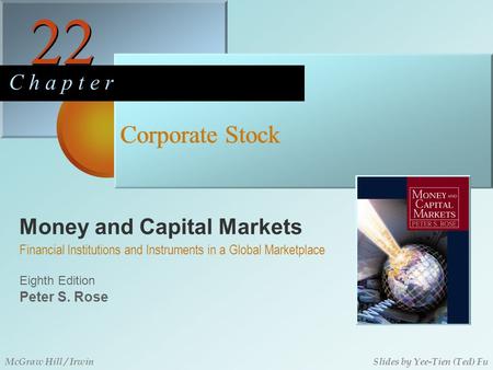 Money and Capital Markets 22 C h a p t e r Eighth Edition Financial Institutions and Instruments in a Global Marketplace Peter S. Rose McGraw Hill / IrwinSlides.