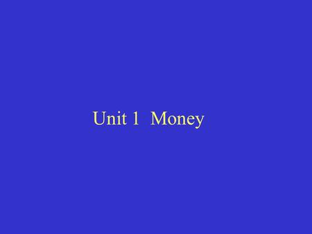 Unit 1 Money. I. Money A.Definition of money and review of money’s history. a)Money is defined as anything that is generally acceptable in payment for.