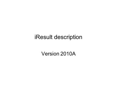 IResult description Version 2010A. Introduction IResult is a 2D Vector Viewer of Eclipse simulation data. It loads summary vectors from the Eclipse run.